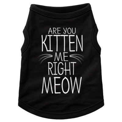 Are You Kitten Me Right Meow Funny Cat Joke Doggie Tank