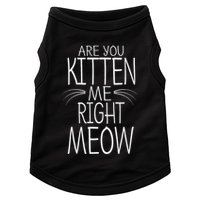 Are You Kitten Me Right Meow Funny Cat Joke Doggie Tank