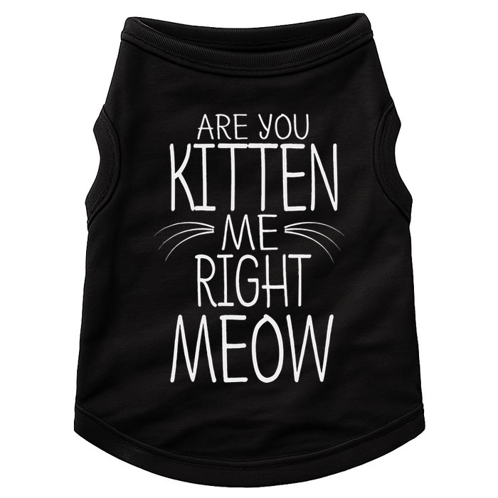 Are You Kitten Me Right Meow Funny Cat Joke Doggie Tank