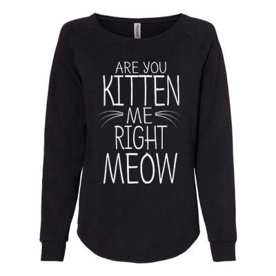 Are You Kitten Me Right Meow Funny Cat Joke Womens California Wash Sweatshirt