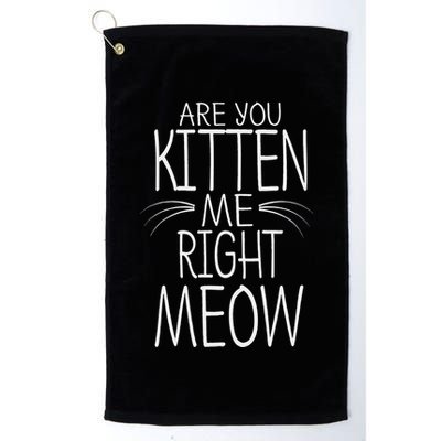 Are You Kitten Me Right Meow Funny Cat Joke Golf Towel
