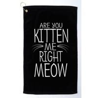 Are You Kitten Me Right Meow Funny Cat Joke Golf Towel