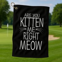 Are You Kitten Me Right Meow Funny Cat Joke Golf Towel