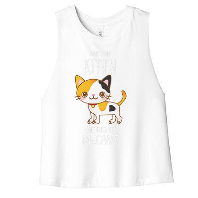 Are You Kitten Me Right Meow Funny Cat Kitty Lovers Women's Racerback Cropped Tank