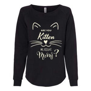 Are You Kitten Me Right Meow Funny Cat Lovers Gifts Womens California Wash Sweatshirt