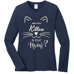 Are You Kitten Me Right Meow Funny Cat Lovers Gifts Ladies Long Sleeve Shirt