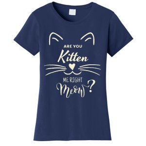 Are You Kitten Me Right Meow Funny Cat Lovers Gifts Women's T-Shirt