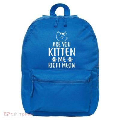 Are You Kitten Me Right Meow Best Cat Mom Gift 16 in Basic Backpack