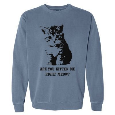 Are You Kitten Me Right Meow Garment-Dyed Sweatshirt