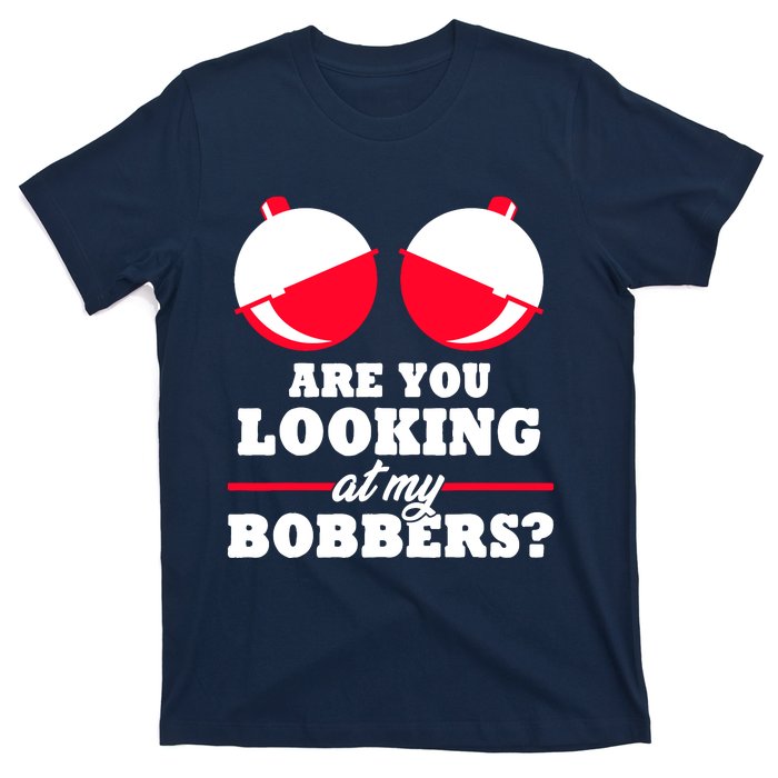 Are You Looking At My Bobbers? Funny Fishing Gifts For Wo T-Shirt