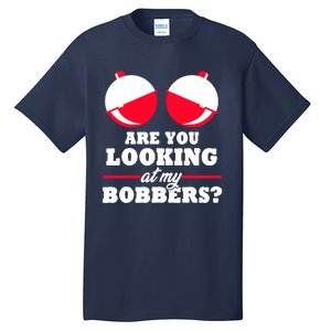 Are You Looking At My Bobbers? Funny Fishing Gifts For Wo Tall T-Shirt