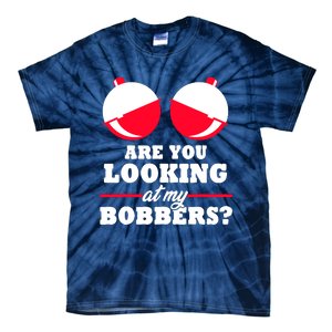 Are You Looking At My Bobbers? Funny Fishing Gifts For Wo Tie-Dye T-Shirt