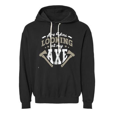 Are You Looking At My Axe For A Axe Thrower Axe Throwing Garment-Dyed Fleece Hoodie