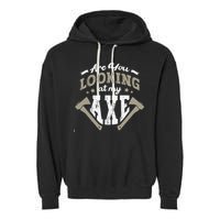 Are You Looking At My Axe For A Axe Thrower Axe Throwing Garment-Dyed Fleece Hoodie