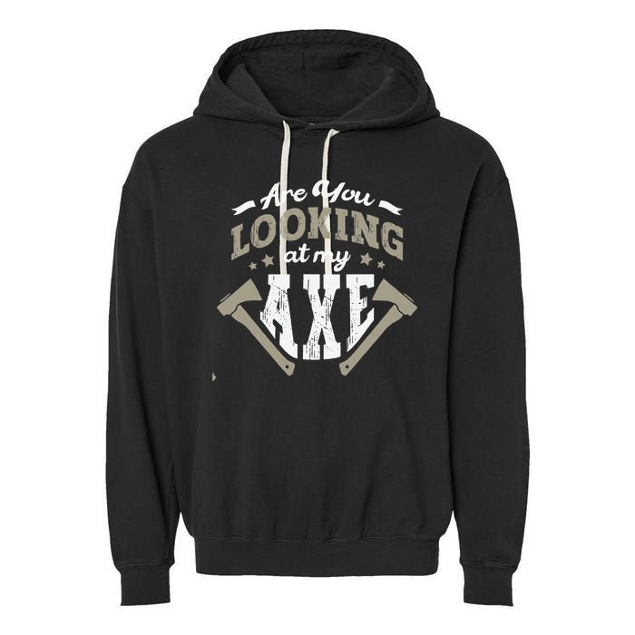 Are You Looking At My Axe For A Axe Thrower Axe Throwing Garment-Dyed Fleece Hoodie