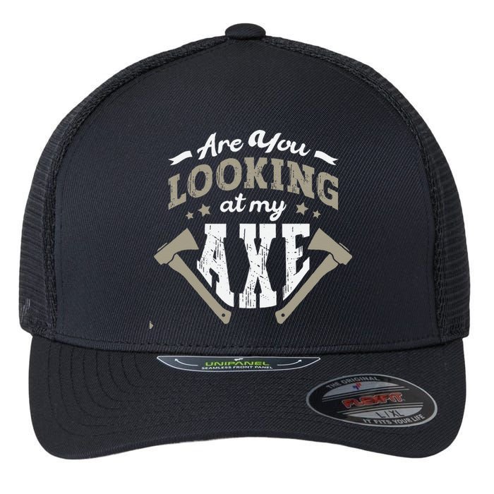 Are You Looking At My Axe For A Axe Thrower Axe Throwing Flexfit Unipanel Trucker Cap