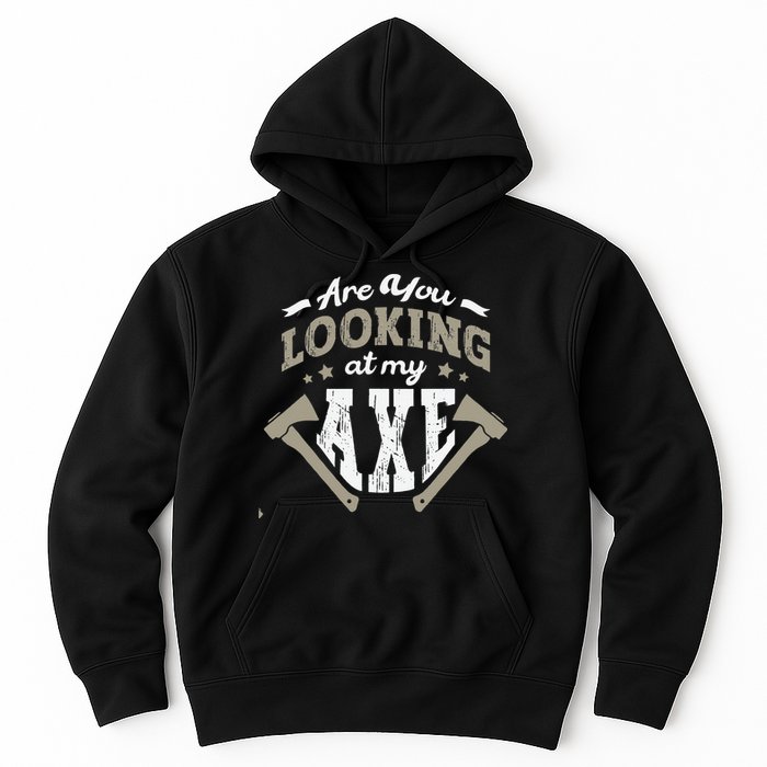 Are You Looking At My Axe For A Axe Thrower Axe Throwing Hoodie