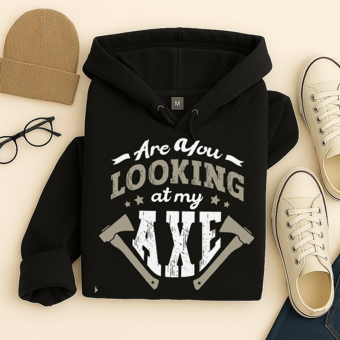 Are You Looking At My Axe For A Axe Thrower Axe Throwing Hoodie