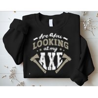 Are You Looking At My Axe For A Axe Thrower Axe Throwing Sweatshirt