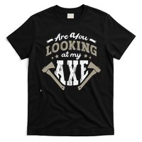 Are You Looking At My Axe For A Axe Thrower Axe Throwing T-Shirt