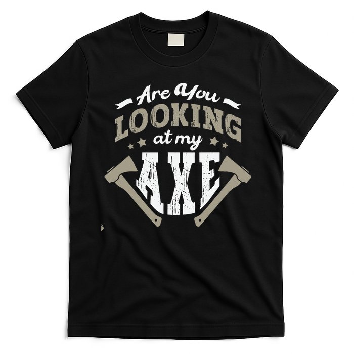 Are You Looking At My Axe For A Axe Thrower Axe Throwing T-Shirt