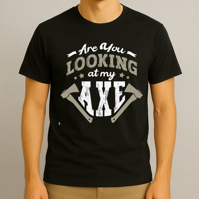 Are You Looking At My Axe For A Axe Thrower Axe Throwing T-Shirt