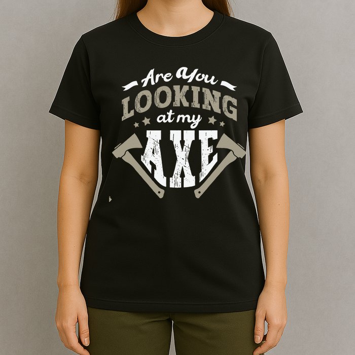 Are You Looking At My Axe For A Axe Thrower Axe Throwing T-Shirt