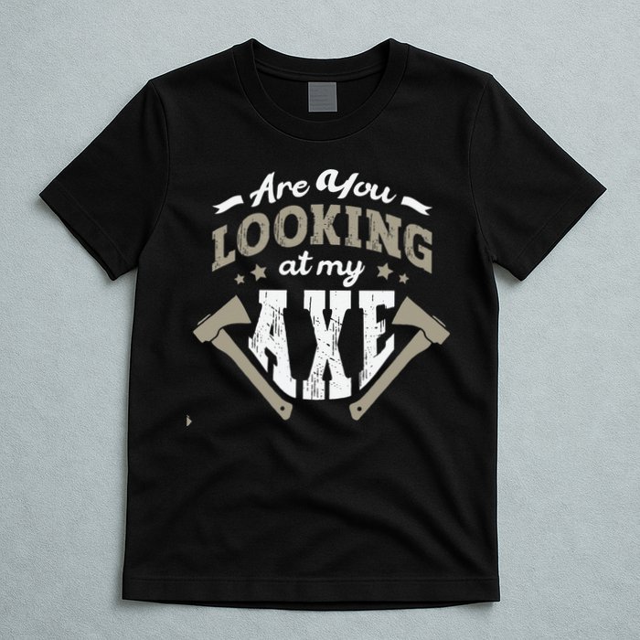 Are You Looking At My Axe For A Axe Thrower Axe Throwing T-Shirt