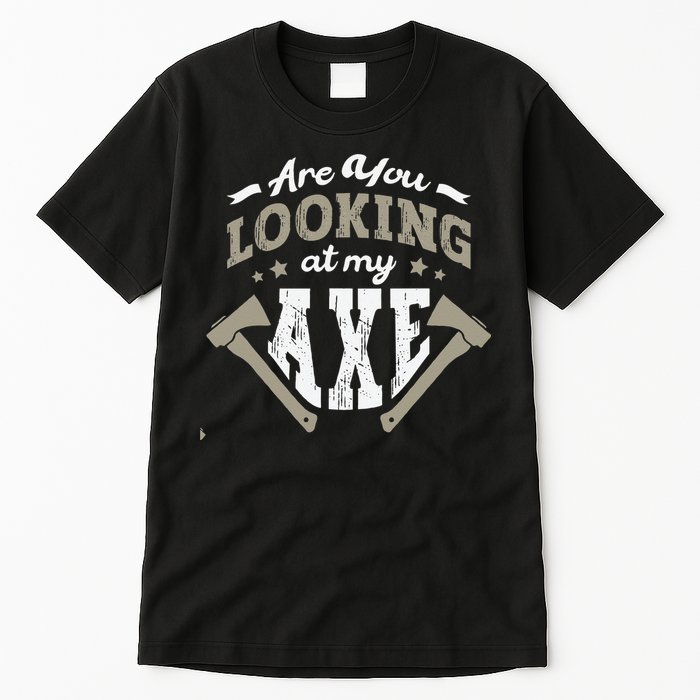 Are You Looking At My Axe For A Axe Thrower Axe Throwing Tall T-Shirt