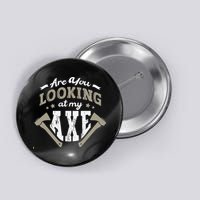 Are You Looking At My Axe For A Axe Thrower Axe Throwing Button