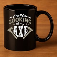Are You Looking At My Axe For A Axe Thrower Axe Throwing 11oz C Handle Ceramic Mug