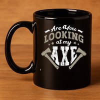 Are You Looking At My Axe For A Axe Thrower Axe Throwing 11oz C Handle Ceramic Mug
