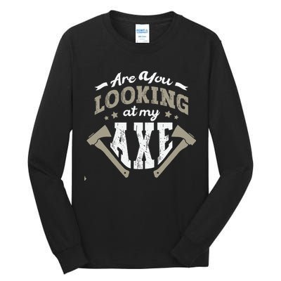 Are You Looking At My Axe For A Axe Thrower Axe Throwing Tall Long Sleeve T-Shirt