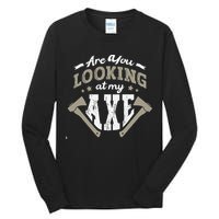 Are You Looking At My Axe For A Axe Thrower Axe Throwing Tall Long Sleeve T-Shirt