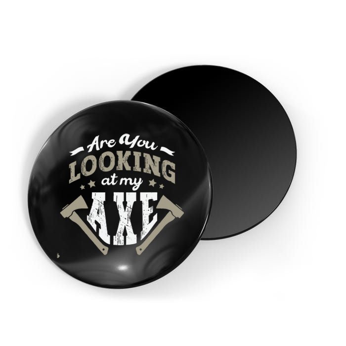 Are You Looking At My Axe For A Axe Thrower Axe Throwing Magnet