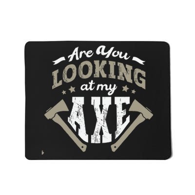 Are You Looking At My Axe For A Axe Thrower Axe Throwing Mousepad