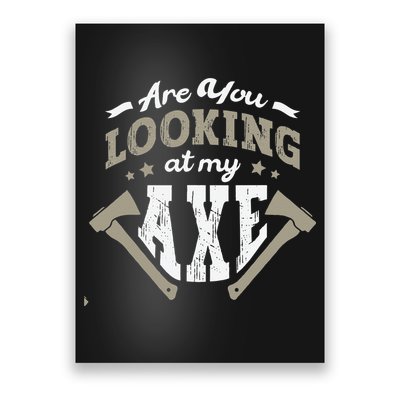 Are You Looking At My Axe For A Axe Thrower Axe Throwing Poster