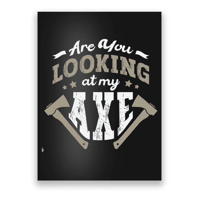 Are You Looking At My Axe For A Axe Thrower Axe Throwing Poster