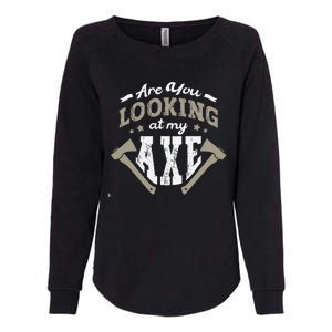 Are You Looking At My Axe For A Axe Thrower Axe Throwing Womens California Wash Sweatshirt