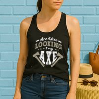 Are You Looking At My Axe For A Axe Thrower Axe Throwing Womens Tank Top