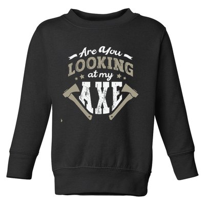 Are You Looking At My Axe For A Axe Thrower Axe Throwing Toddler Sweatshirt