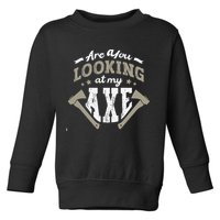 Are You Looking At My Axe For A Axe Thrower Axe Throwing Toddler Sweatshirt