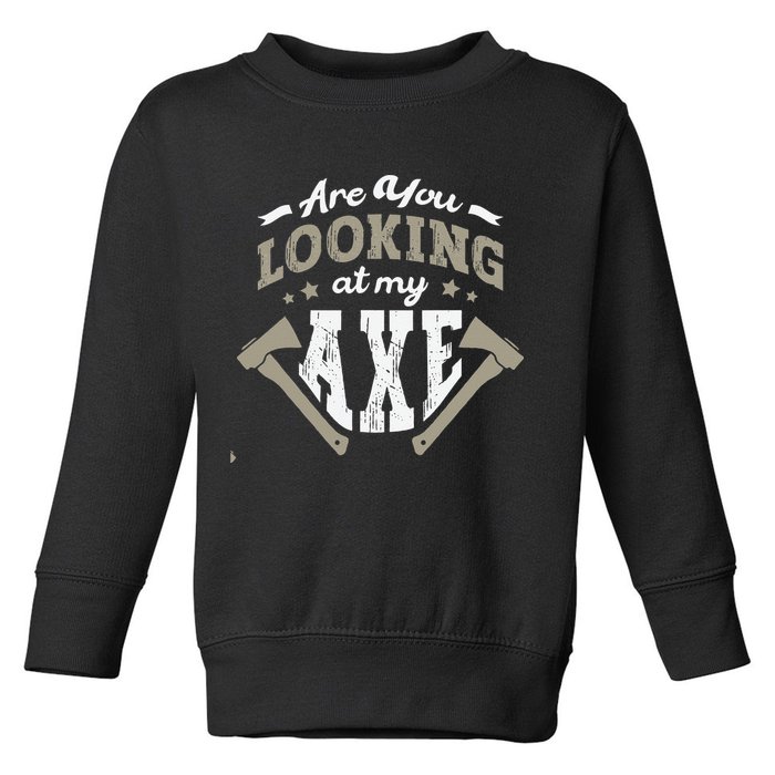 Are You Looking At My Axe For A Axe Thrower Axe Throwing Toddler Sweatshirt
