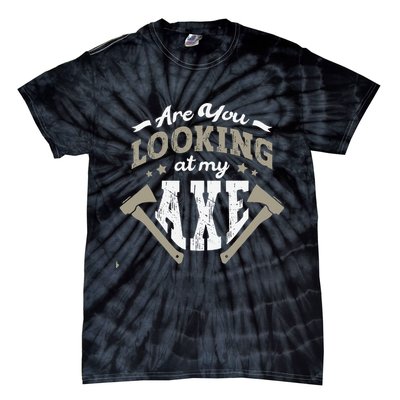 Are You Looking At My Axe For A Axe Thrower Axe Throwing Tie-Dye T-Shirt