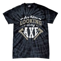 Are You Looking At My Axe For A Axe Thrower Axe Throwing Tie-Dye T-Shirt