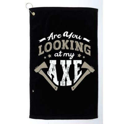 Are You Looking At My Axe For A Axe Thrower Axe Throwing Platinum Collection Golf Towel