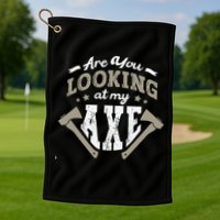 Are You Looking At My Axe For A Axe Thrower Axe Throwing Golf Towel