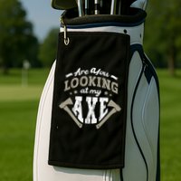 Are You Looking At My Axe For A Axe Thrower Axe Throwing Golf Towel