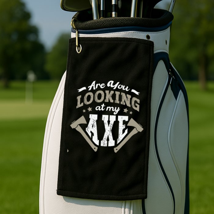 Are You Looking At My Axe For A Axe Thrower Axe Throwing Golf Towel