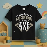 Are You Looking At My Axe For A Axe Thrower Axe Throwing Toddler T-Shirt
